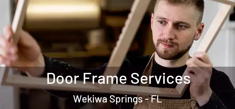 Door Frame Services Wekiwa Springs - FL
